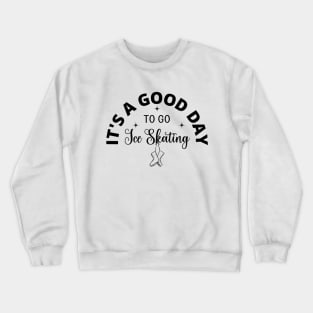 It's a Good Day To Go Ice Skating Crewneck Sweatshirt